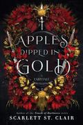 Apples Dipped in Gold (Fairy Tale Retelling #2) by Scarlett St. Clair