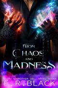From Chaos and Madness: Fairy Godmother Inc. series by F.R. Black