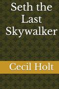 Seth the Last Skywalker by Cecil Holt