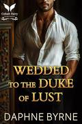 Wedded to the Duke of Lust: A Historical Regency Romance Novel by Daphne Byrne