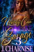 Nobody Can Love Me Like My Savage 3 by J. Charnise