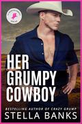 Her Grumpy Cowboy: A Hot Single Dad Instalove (Fit Mountain Cowboys #3) by Stella Banks