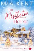 The Mistletoe House by Mia Kent