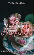 A Secret Happiness: A Pride and Prejudice Variation by Thea Ramsay