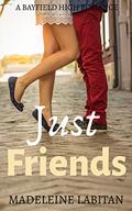 Just Friends: A Bayfield High Romance Book 5 by Madeleine Labitan