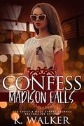 Confess (Madison Falls High #3) by K. Walker