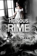 Heinous Crimes (Mafia Princess #3) by C.M. Wondrak