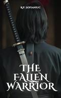 The Fallen Warrior by R.P. Sofianiuc