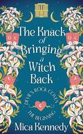 The Knack of Bringing A Witch Back: Devil's Rock Coven by Mica Kennedy