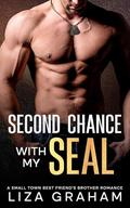 Second Chance With My SEAL: A Small Town Best Friend's Brother Romance by Liza Graham