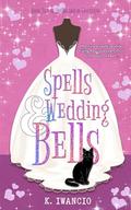 Spells and Wedding Bells: A magical, witchy romcom (Spellbound in Thistleton #2) by K. Iwancio