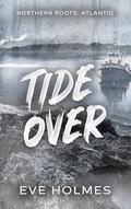 Tide Over (Northern Roots: Atlantic #1) by Eve Holmes