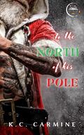 To the North of his Pole by K.C. Carmine