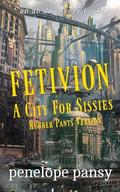 Fetivion: A City For Sissies (Rubber Pants Version): An ABDL/Femdom/Sissy Baby book by Penelope Pansy