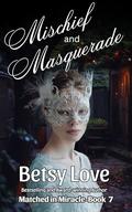 Mischief and Masquerade (Matched in Miracle #7) by Betsy Love