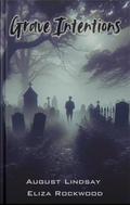 Grave Intentions by August Lindsay