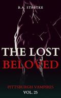 The Lost Beloved: Pittsburgh Vampires Vol. 25 by B.A. Stretke