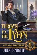 Thrown to the Lyon: The Lyon's Den Connected World by Jude Knight