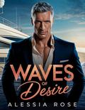 Waves of Desire: A One Night Stand with my Dad's Billionaire Best Friend by Alessia Rose