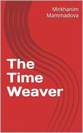 The Time Weaver by Mirkhanim Mammadova