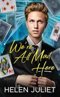 We're All Mad Here by Helen Juliet