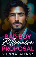 Bad Boy Billionaire Proposal: An Off-Limits Opposites Attract Romance by Sienna Adams