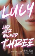 Lucy and Her Wicked Three: A reverse harem novel by Birdie D'Avo
