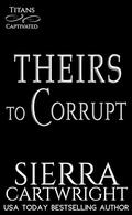 Theirs to Corrupt (Titans Captivated #5) by Sierra Cartwright