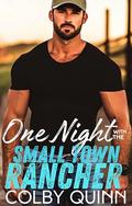 One Night with the Small Town Rancher : A One Night Stand Enemies to Lovers Small Town Romance by Colby Quinn