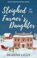 Sleighed by the Farmer's Daughter by Deanna Lilly