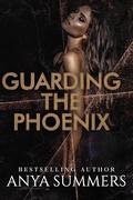 Guarding The Phoenix: Volume 1 by Anya Summers