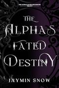 The Alpha’s Fated Destiny: A Rejected Mate Werewolf Shifter Romance by Jaymin Snow