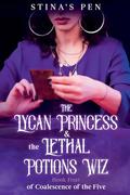 The Lycan Princess & the Lethal Potions Wiz by Stina's Pen