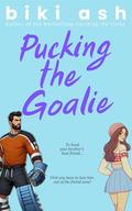 Pucking the Goalie: The spicy and hilarious new hockey romance with age gap, forbidden love and a cat named Tigrrr! by Ash Baron