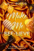 Make Me Bee-lieve (Femme Fatale Monsters #3) by D.J. Russo