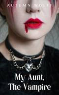 My Aunt, The Vampire: A Lesbian Young Adult Romance Novel by Autumn Wolff