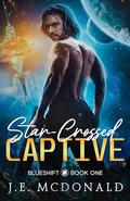 Star-Crossed Captive (Blueshift #1) by J.E. McDonald