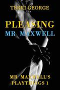 Pleasing Mr Maxwell: Mr Maxwell's Playthings 1 by Terri George