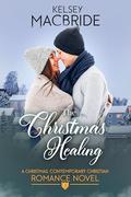 The Christmas Healing: A Christmas Contemporary Christian Romance Novel by Kelsey MacBride