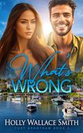 What's Wrong (Port Grantham #3) by Holly Wallace Smith
