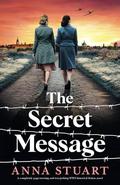 The Secret Message: A completely page-turning and tear-jerking WW2 historical fiction novel by Anna Stuart