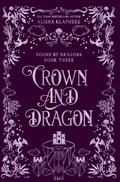 Crown and Dragon (Bound by Dragons #3) by Alisha Klapheke