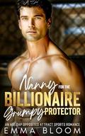 Nanny for the Billionaire Grumpy Protector : An Age Gap Opposites Attract Sports Romance by Emma Bloom