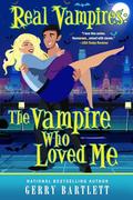 Real Vampires: The Vampire Who Loved Me by Gerry Bartlett