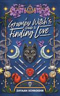 A Grumpy Witch's Guide to Finding Love by Zayaan Schroeder