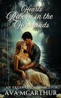 Hearts Reborn in the Highlands: A Scottish Medieval Historical Romance Collection by Ava McArthur