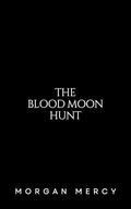 The Blood Moon Hunt by Morgan Mercy