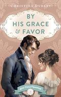 By His Grace and Favor (Lord Dere’s Dependents #1) by Christina Dudley