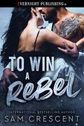 To Win a Rebel by Sam Crescent