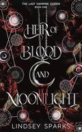 Heir of Blood and Moonlight (The Last Vampire Queen #1) by Lindsey Sparks